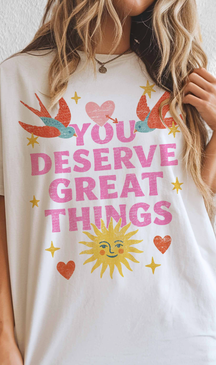 You Deserve Great Things T-Shirt